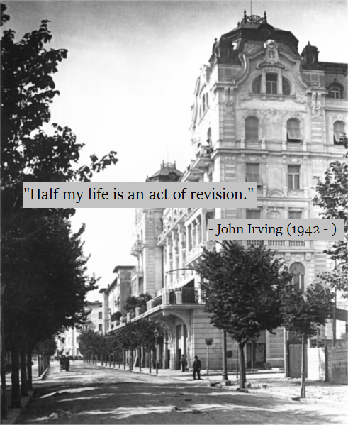 "Half my life is an act of Revision." - John Irving (1942 - )